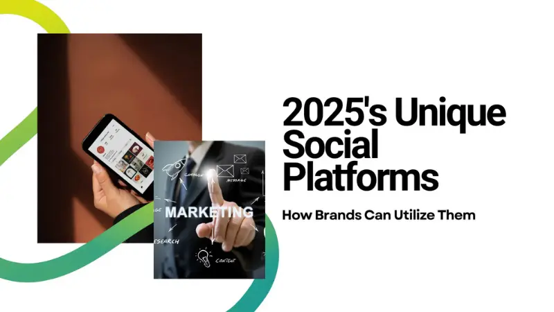 2025's Unique Social Platforms How Brands Can Utilize Them