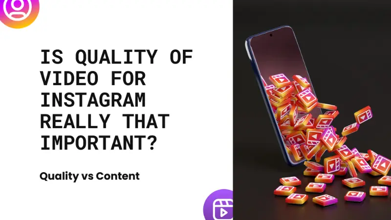 Is Quality of Video for Instagram Really That Important?